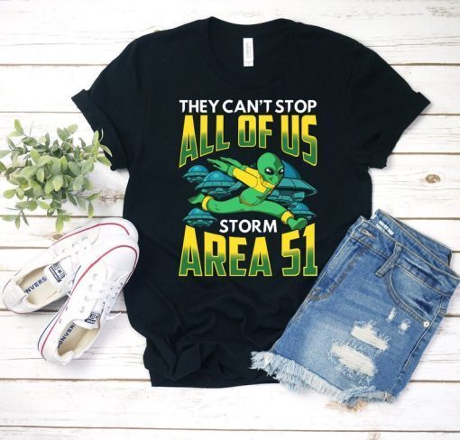 Funny Area 51 Raid T-Shirt, Storm Area 51 They Can't Stop All Of Us Let's See Them Aliens, Alien Run, Edwards Air Base, Nevada Raid