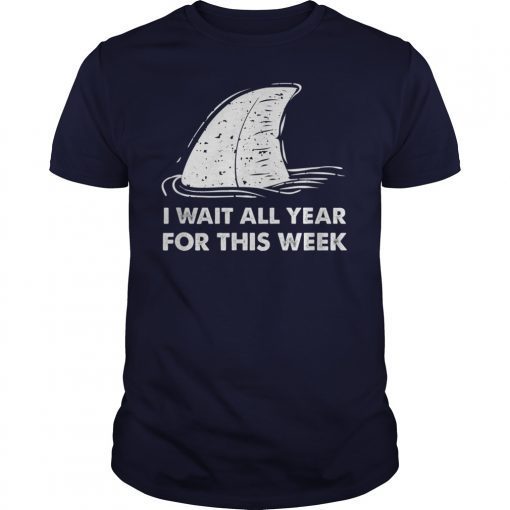 Funny Shark Shirt I Wait All Year For This Week T-Shirts