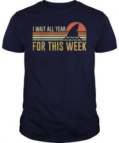 Funny Sharks Lovers Shirts I Wait All Year For This Week shirt