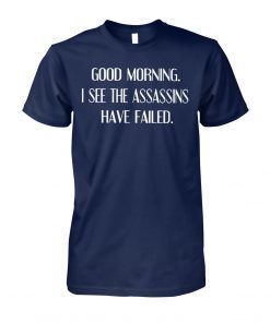 Good morning I see assassins failed shirt