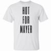 HOT FOR MAYER T-Shirt