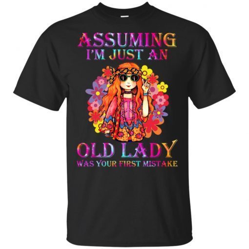 Hippie assuming im just an old lady was your first mistake shirt