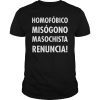 Homofobico Misogono Masochista Renuncia T-Shirt