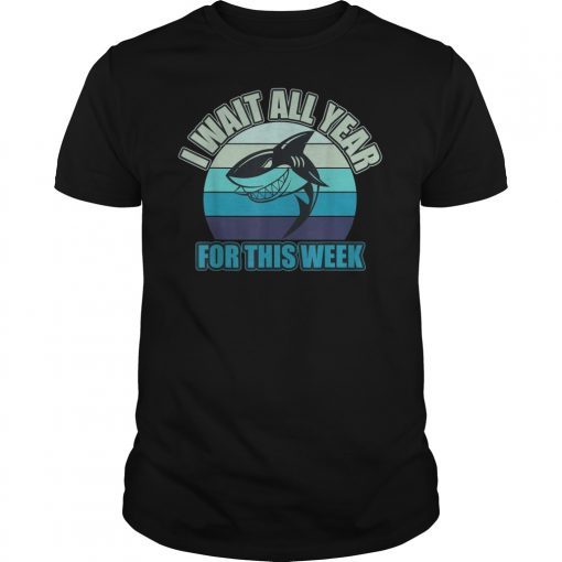 I Wait All Year For This Week Shirts Funny Shark Gift T-Shirt