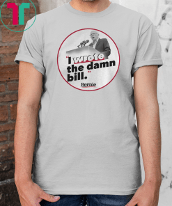 I Wrote The Damn Bill Unisex T-Shirt