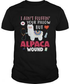 I aint fluffin your pillow but alpaca wound shirt