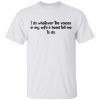 I do whatever the voices in my wife’s head tell me to do shirts
