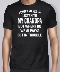 I don’t always listen to my grandpa Unisex T-Shirt