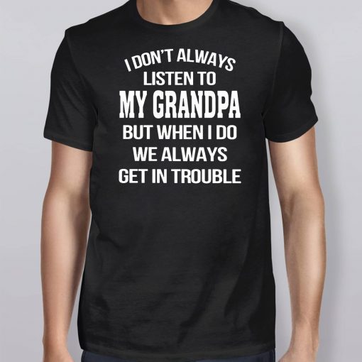 I don’t always listen to my grandpa Unisex T-Shirt