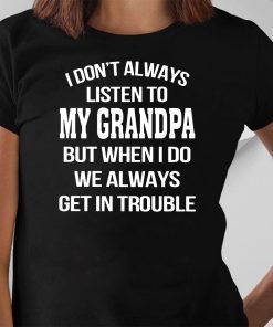 I don’t always listen to my grandpa Unisex T-Shirt