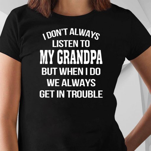 I don’t always listen to my grandpa Unisex T-Shirt