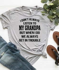 I don't always listen to my grandpa shirt