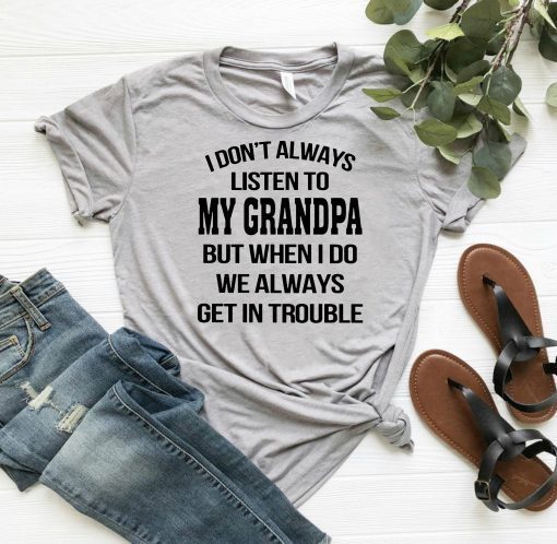 I don't always listen to my grandpa shirt