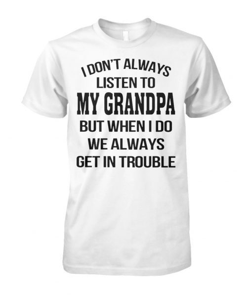 I don't always listen to my grandpa shirt