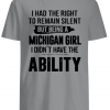 I had the right to remain silent but being a Michigan girl I didn’t have the Ability shirts