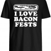 I love Bacon fests shirt