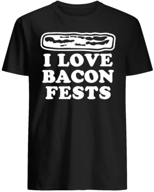 I love Bacon fests shirt