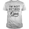 I m Not Retired I m A Professional Opa Unisex Poly Cotton TShirt