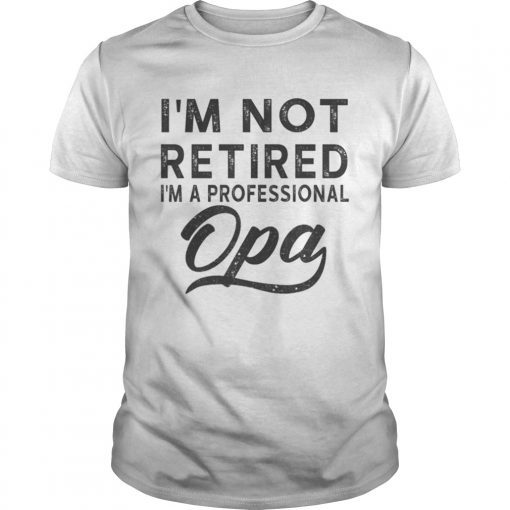 I m Not Retired I m A Professional Opa Unisex Poly Cotton TShirt