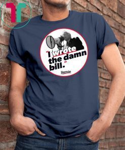 I wrote the damn bill Classic Funny Gift T-shirt