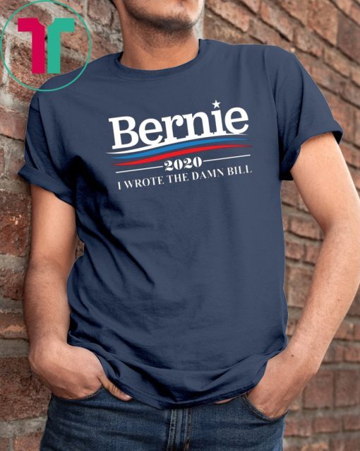 I wrote the damn bill Classic Gift T-Shirt