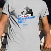 I wrote the damn bill shirts