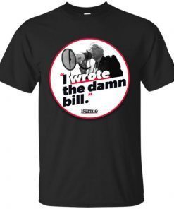 I wrote the damn bill shirts