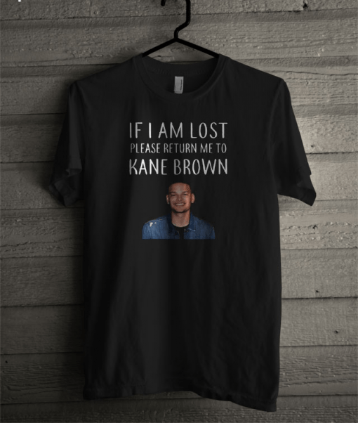 If I am lost please return me to Kane Brown T-shirt