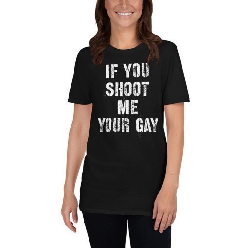 If You Shoot Me your Gay Area 51 Shirt Storm Area 51 Funny Area 51 Tshirt They Can't Stop All Of Us T-shirt Probe The Aliens