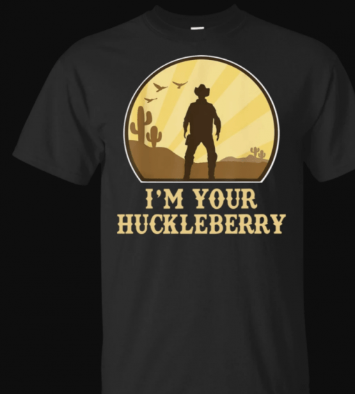 I'm Your Huckleberry say when Western Quote Vintage T Shirt