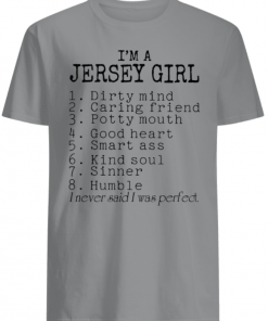 I’m a Jersey girl I never said I was perfect shirts