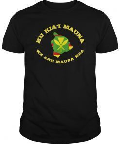 Ku Kia'i Mauna We Are Mauna Kea Tshirt Kanaka Maoli Flag shirt