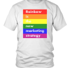 LGBT RAINBOW IS THE NEW MARKETING STRATEGY SHIRT