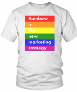 LGBT RAINBOW IS THE NEW MARKETING STRATEGY SHIRT