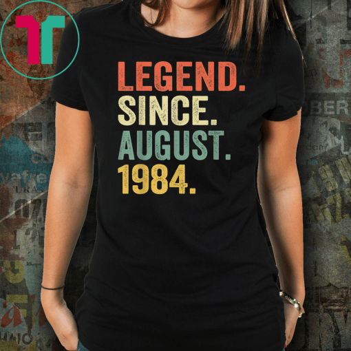Legend Since August 1984 Shirt 35th Birthday Gift 35 Yrs Old Classic Funny Gift TShirt