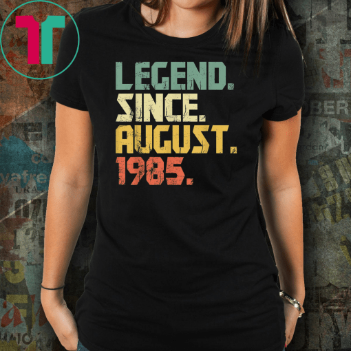 Legend Since August 1985 T-Shirt- 34 years old Gifts Shirt