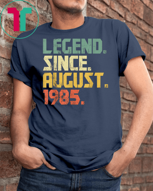Legend Since August 1985 T-Shirt- 34 years old Gifts Shirt