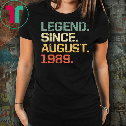 Legend Since August 1989 T-Shirt- 30 Years Old Shirt Gift