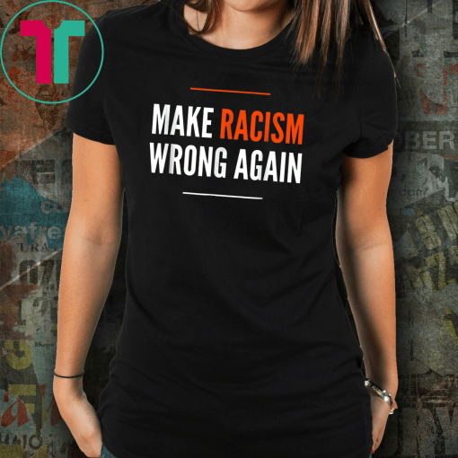 Make Racism Wrong Again Anti Hate Resist T-Shirt