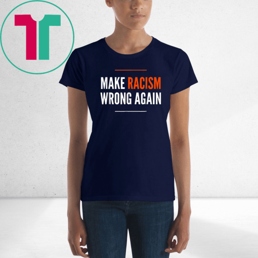 Make Racism Wrong Again Anti Hate Resist T-Shirt