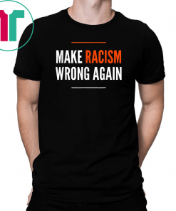 Make Racism Wrong Again Anti Hate Resist T-Shirt