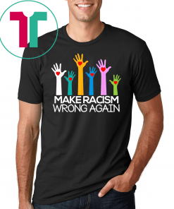 Make Racism Wrong Again Anti Trump Anti Hate T Shirt