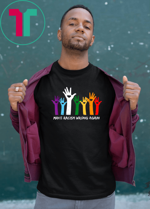 Make Racism Wrong Again T-Shirt Anti Hate 86 45