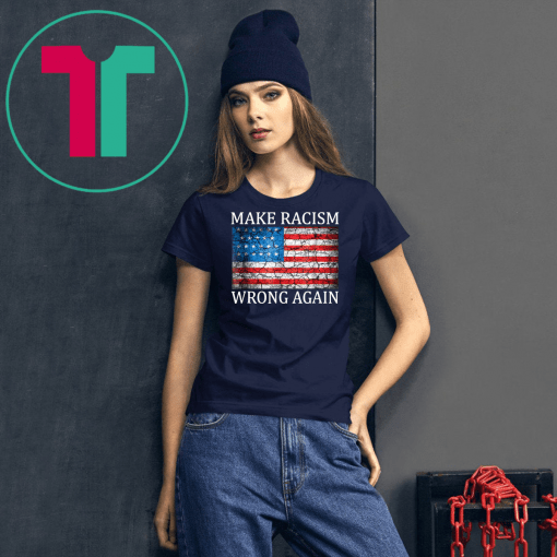 Make Racism Wrong Again Unisex Gift T-Shirt
