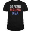 Mauna Kea Shirts Defend Protect Activist Ku Kiai Tee