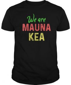 Mauna Kea Shirts We Are Activist Defend Ku Kiai Tee