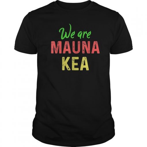 Mauna Kea Shirts We Are Activist Defend Ku Kiai Tee