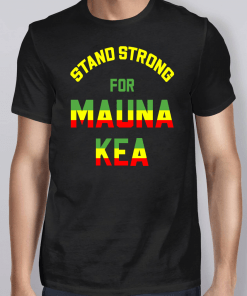 Mauna Kea Stand Strong Ku Kiai Mauna Aloha Protest Shirts