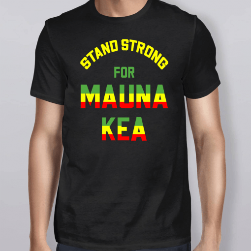 Mauna Kea Stand Strong Ku Kiai Mauna Aloha Protest Shirts