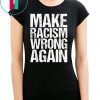 Mens Make Racism Wrong Again Shirt